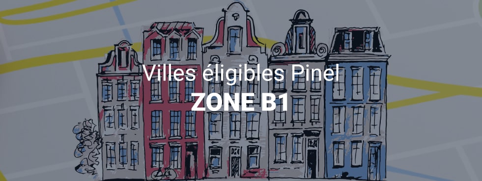 Liste des villes en Zone B1 | Loi Pinel
