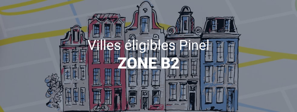 Liste des villes en Zone B2 | Loi Pinel