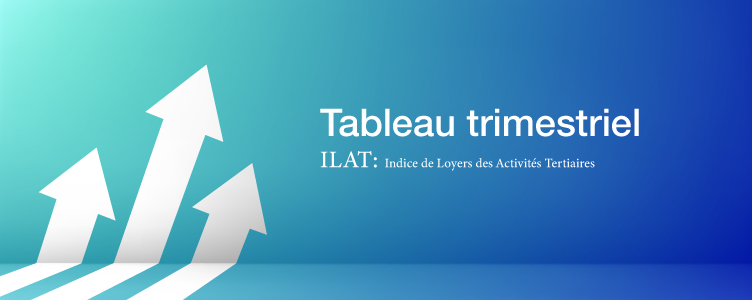 Tableau trimestriel à jour de l'Indice de Loyers des Activités Tertiaires