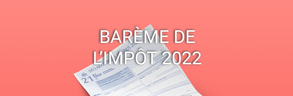 Le barème 2022 de l'impôt sur le revenu 2021