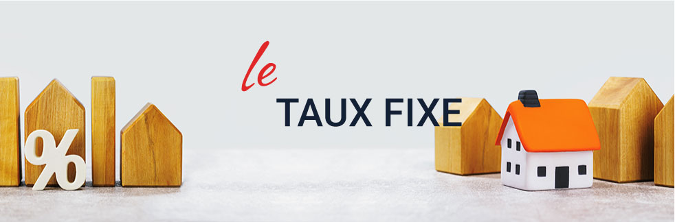 Taux fixe : définition, fonctionnement et avantages