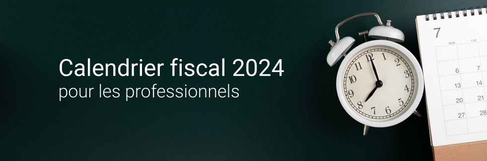 Guide du Calendrier Fiscal 2024 pour les professionnels - Dates et Conseils