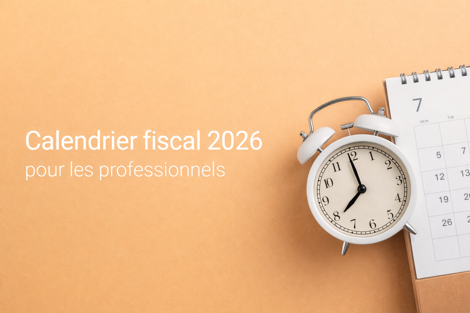 Calendrier Fiscal 2026 pour les Professionnels : Dates et échéances clés